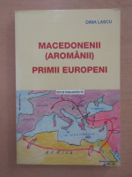Lascu Dima - Macedonenii. Aromanii. Primii europeni
