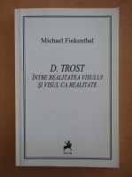 Michael Finkenthal - D. Trost intre realitatea visului si visul ca realitate