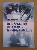 Mihaela Stoica - Stres, personalitate si performanta in eficienta manageriala