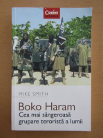 Anticariat: Mike Smith - Boko Haram. Cea mai sangeroasa grupare terorista a lumii