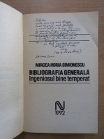 Mircea Horia Simionescu - Bibliografia generala. Ingeniosul bine temperat (cu autograful autorului)