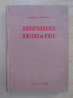 Pavel Vulcan - Histopatologia bolilor de piele