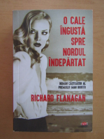 Anticariat: Richard Flanagan - O cale ingusta spre nordul indepartat