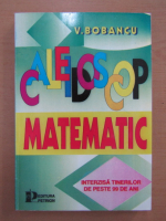 V. Bobancu - Caleidoscop matematic