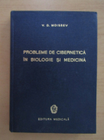 V. D. Moiseev - Probleme de cibernetica in biologie si medicina