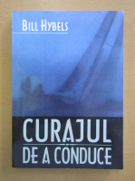 Bill Hybels - Curajul de a conduce