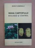 Boris Plamadeala - Mana cartofului. Biologie si control