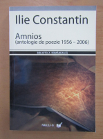 Ilie Constantin - Amnios. Antologie de poezie 1956-2006