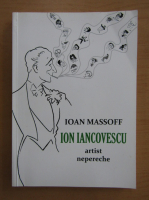 Ioan Massoff - Ion Iancovescu, artist nepereche