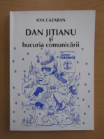 Ion Cazaban - Dan Jitianu si bucuria comunicarii