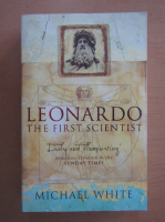 Michael White - Leonardo. The First Scientist