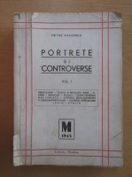 Petre Pandrea - Portrete si controverse (volumul 1)