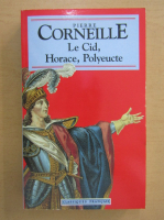 Anticariat: Pierre Corneille - Le Cid, Horace, Polyeucte