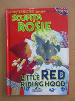 Scufita Rosie. Little Red Riding Hood (editie bilingva)