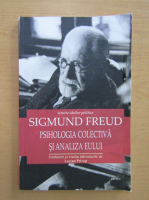 Sigmund Freud - Psihologia colectiva si analiza Eului