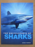 Steve Parker - The Encyclopedia of Sharks
