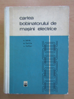A. Fetita, C. Bala, Virgil Lefter - Cartea bobinatorului de masini electrice