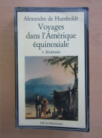 Alexander von Humboldt - Voyages dans l'Amerique equinoxiale
