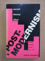 Anthony Woodiwiss - Social theory after postmodernism. Rethinking production,law and class