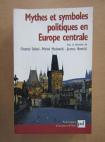Chantal Delsol - Mythes et symboles politiques en Europe centrale