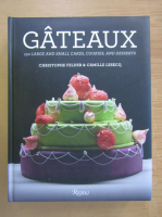 Christophe Felder - Gateaux. 150 large and small cakes, cookies, and desserts