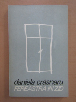 Daniela Crasnaru - Fereastra in zid (cu autograful autoarei)