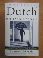 Edmund Morris - Dutch. A memoir of Ronald Reagan