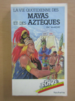 Eric Taladoire - La vie quotidienne des mayas et des azteques