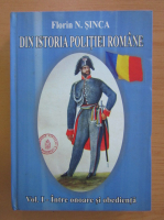 Florin Sinca - Din istoria politiei romane, volumul 1. Intre onoare si obedienta