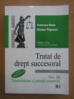Francisc Deak, Romeo Popescu - Tratat de drept succesoral, volumul 3. Transmisiunea si partajul mostenirii