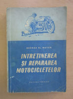 George Al. Mayer - Intretinerea si repararea motocicletelor