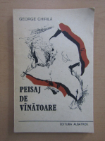 Anticariat: George Chirila - Peisaj de vanatoare