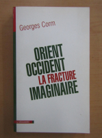 Georges Corm - Orient-Occident, la fracture imaginaire