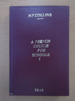 Herbert F. Collins - A french course for schools (volumul 1)