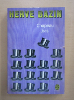 Anticariat: Herve Bazin - Chapeau bas