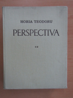 Horia Teodoru - Perspectiva (volumul 2)