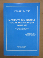 Ion St. Baicu - Momente din istoria social-democratiei romane. Epoca contemporana 1918-2002
