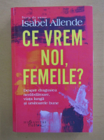 Anticariat: Isabel Allende - Ce vrem noi, femeile?
