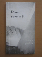 Iuliana Serban - Drum spre a fi