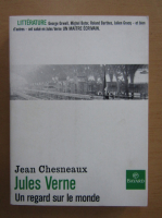 Jean Chesneaux - Jules Verne. Un regard sur le monde