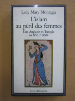 Lady Mary Montagu - L'islam au peril des femmes