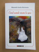 Manuela Sanda Bacaoanu - Cand soarele rasare la apus