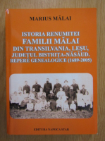 Marius Malai - Istoria renumitei familii Malai din Transilvania, Lesu, judetul Bistrita-Nasaud. Repere genealogice