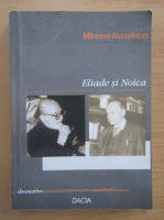 Mircea Handoca - Eliade si Noica