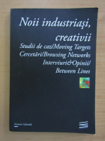 Noii industriasi, creativii. Studii de caz, cercetari, interviuri si opinii