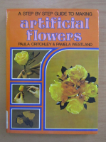 Paula Critchley - A Step by Step Guide to Making Artificial Flowers