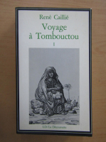 Rene Caillie - Voyage a Tombouctou (volumul 1)