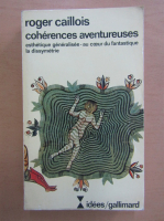 Roger Caillois - Coherences aventureuses