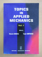 Topics in applied mechanics (volumul 1)