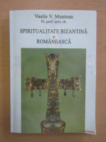 Vasile V. Muntean - Spiritualitate bizantina si romaneasca